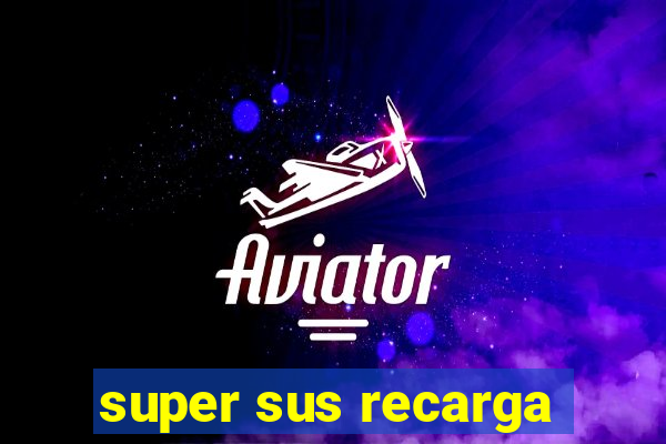 super sus recarga